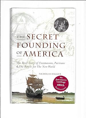 Seller image for THE SECRET FOUNDING OF AMERICA. The Real Story Of Freemasons, Puritans & The Battle For The New World. for sale by Chris Fessler, Bookseller