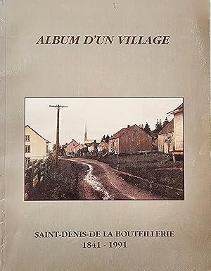 Imagen del vendedor de Album d'un village. Saint-Denis-de la Bouteillerie 1841-1991 a la venta por Librairie La fort des Livres