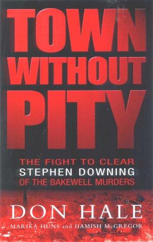 Bild des Verkufers fr Town without Pity: The Fight to Clear Stephen Downing of the Bakewell Murder zum Verkauf von WeBuyBooks
