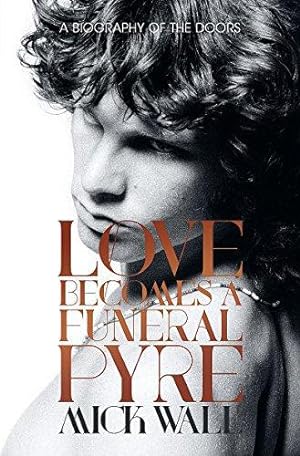 Imagen del vendedor de Love Becomes a Funeral Pyre: A Biography of The Doors a la venta por WeBuyBooks 2