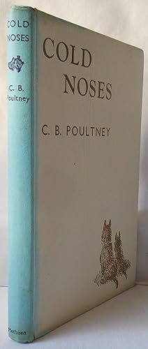 Cold Noses. A collection of stories from the Dog Books of C. B. Poultney