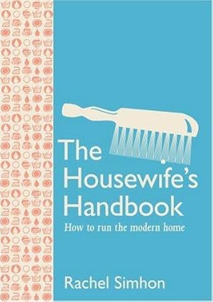 Seller image for The Housewife's Handbook: How to Run the Modern Home for sale by WeBuyBooks