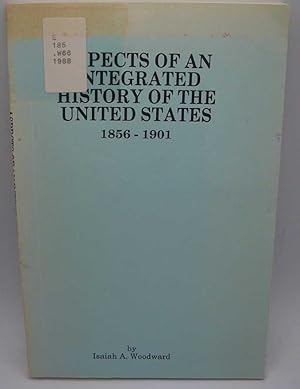 Aspects of an Integrated History of the United States 1856-1901