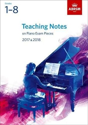 Seller image for Teaching Notes on Piano Exam Pieces 2017 & 2018, ABRSM Grades 1-8 (ABRSM Exam Pieces) for sale by WeBuyBooks