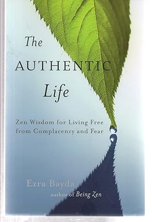 Seller image for The Authentic Life: Zen Wisdom for Living Free from Complacency and Fear for sale by EdmondDantes Bookseller