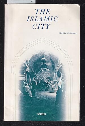 The Islamic City. Selected papers from the colloquium held at the Middle East Centre, Faculty of ...