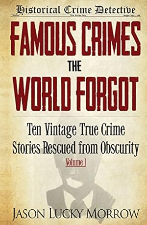 Bild des Verkufers fr Famous Crimes the World Forgot: Ten Vintage True Crime Stories Rescued from Obscurity: Volume 1 zum Verkauf von WeBuyBooks