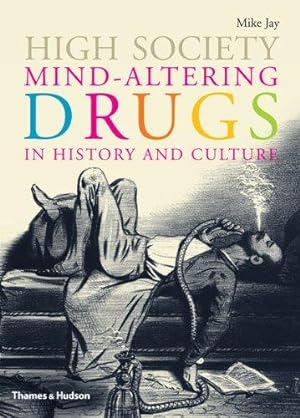 Bild des Verkufers fr High Society: Mind-Altering Drugs in History and Culture zum Verkauf von WeBuyBooks