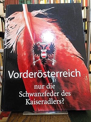 Image du vendeur pour Vordersterreich, nur die Schwanzfeder des Kaiseradlers? Die Habsburger im deutschen Sdwesten. mis en vente par Antiquariat Thomas Nonnenmacher