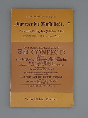 Nur wer die Musik liebt. Valentin Rathgeber 1682-1750 - Heimat, Herkunft, Leben und Werk;