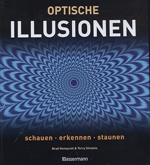 Bild des Verkufers fr Optische Illusionen : schauen, erkennen, staunen. Brad Honeycutt und Terry Stickels. [bers.: SAW Communications Mainz, Marc Niemeyer] zum Verkauf von Versandantiquariat Ottomar Khler