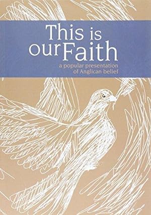 Image du vendeur pour This is Our Faith: A Popular Presentation of Anglican Belief mis en vente par WeBuyBooks