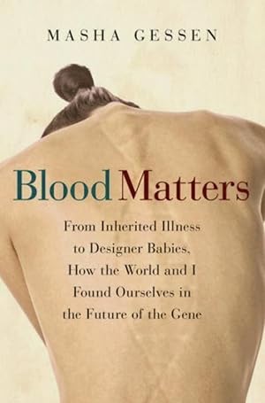 Seller image for Blood Matters: From Inherited Illness to Designer Babies, How the World and I Found Ourselves in the Future of the Gene for sale by The Anthropologists Closet