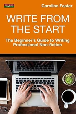 Bild des Verkufers fr Write From The Start: The Beginner's Guide to Writing Professional Non-Fiction (Writing Guides) zum Verkauf von WeBuyBooks