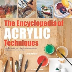 Bild des Verkufers fr The Encyclopedia of Acrylic Techniques: A unique visual directory of acrylic painting techniques, with guidance on how to use them (New edition) zum Verkauf von WeBuyBooks