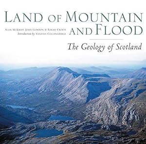 Seller image for Land of Mountain and Flood: The Geology and Landforms of Scotland for sale by WeBuyBooks