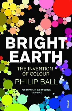 Seller image for Bright Earth: The Invention of Colour for sale by WeBuyBooks