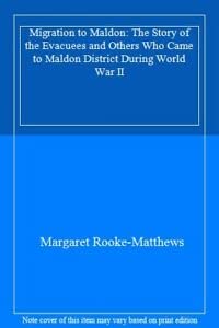 Seller image for Migration to Maldon: The Story of the Evacuees and Others Who Came to Maldon District During World War II for sale by WeBuyBooks