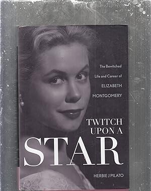 Seller image for Twitch Upon a Star: The Bewitched Life and Career of Elizabeth Montgomery for sale by Old Book Shop of Bordentown (ABAA, ILAB)