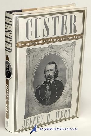 Immagine del venditore per Custer: The Controversial Life of George Armstrong Custer venduto da Bluebird Books (RMABA, IOBA)