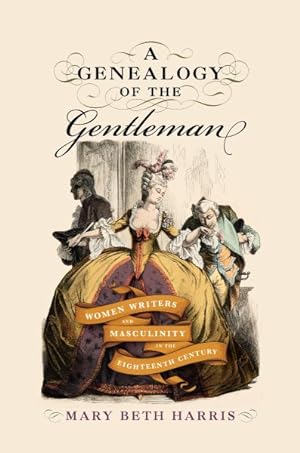 Imagen del vendedor de Genealogy of the Gentleman : Women Writers and Masculinity in the Eighteenth Century a la venta por GreatBookPrices