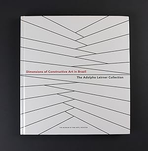 Dimensions of Constructive Art in Brazil The Adolpho Leirner Collection Museum of Fine Arts Houst...