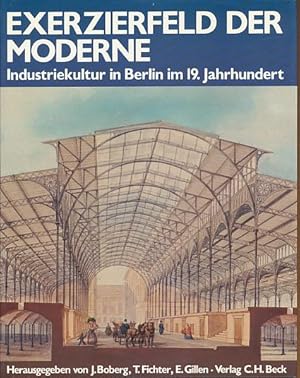 Bild des Verkufers fr Exerzierfeld der Moderne. Industriekultur in Berlin im 19. Jahrhundert. Unter Beteiligung zahlr. Autoren. Industriekultur deutscher Stdte und Regionen. zum Verkauf von Fundus-Online GbR Borkert Schwarz Zerfa