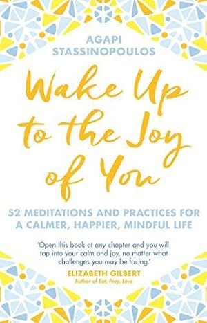 Image du vendeur pour Wake Up To The Joy Of You: 52 Meditations And Practices For A Calmer, Happier, Mindful Life mis en vente par WeBuyBooks