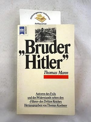 Bild des Verkufers fr Bruder Hitler" : Autoren des Exils und des Widerstands sehen den "Fhrer" des Dritten Reiches. zum Verkauf von Chiemgauer Internet Antiquariat GbR