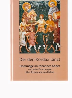 Seller image for Der den Kordax tanzt. Hommage an Johannes Koder und seine Forschungen ber Byzanz und den Balkan. Hrsg. v. M. S. Popovic, V. Zervan und R. C. Mller. for sale by Fundus-Online GbR Borkert Schwarz Zerfa
