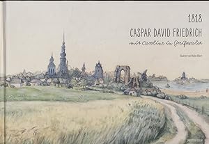 1818. Caspar David Friedrich mit Caroline in Greifswald.