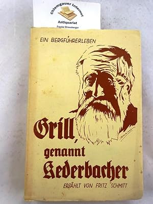 Der Kederbacher : Das Leben des Berchtesgadener Bergführers Johann Grill, genannt Kederbacher. Mi...