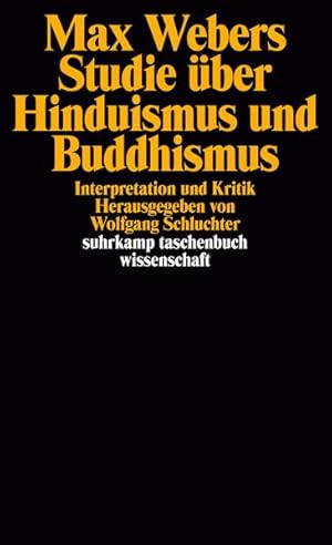 Max Webers Studie über Hinduismus und Buddhismus Interpretation und Kritik. Herausgegeben von Wol...