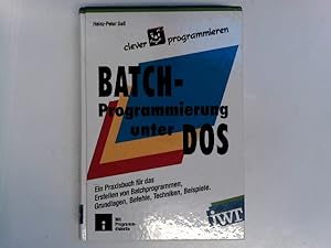 Batchprogrammierung unter DOS. Ein Praxisbuch für das Erstellen von Batchprogrammen