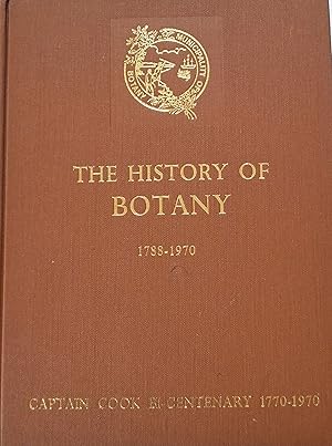 Seller image for The History Of Botany 1788-1970: Captain Cook Bi-Centenary 1770-1970. for sale by Banfield House Booksellers