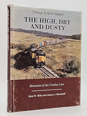 Bild des Verkufers fr Chicago & Northwestern, The High, Dry, and Dusty: Memories of the Cowboy Line. zum Verkauf von Zephyr Books