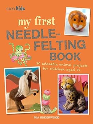 Bild des Verkufers fr My First Needle-Felting Book: 30 adorable animal projects for children aged 7+ zum Verkauf von WeBuyBooks
