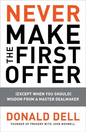 Imagen del vendedor de Never Make the First Offer : (Except When You Should): Wisdom from a Master Dealmaker a la venta por GreatBookPrices