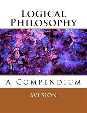Immagine del venditore per Logical Philosophy : A Compendium venduto da GreatBookPrices