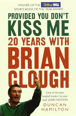 Imagen del vendedor de PROVIDED YOU DON  T KISS ME: 20 Years with Brian Clough a la venta por WeBuyBooks