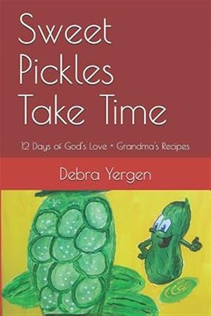 Immagine del venditore per Sweet Pickles Take Time: 12 Days of God's Love + Grandma's Recipes venduto da GreatBookPrices