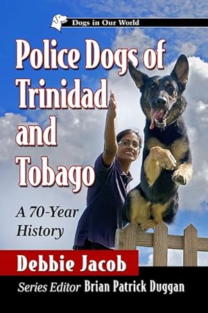 Bild des Verkufers fr Police Dogs of Trinidad and Tobago : A 70-Year History zum Verkauf von GreatBookPrices