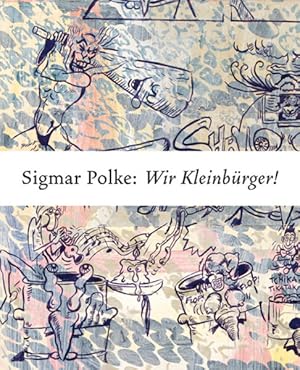 Seller image for Sigmar Polke. Wir Kleinbrger! for sale by Buchhandlung Loken-Books