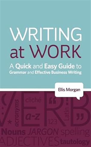 Seller image for Writing at Work - A Quick and Easy Guide to Grammar and Effective Business Writing for sale by GreatBookPrices