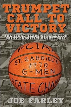Seller image for Trumpet Call to Victory: The Final Years of Hazelton Saint Gabriel's Basketball for sale by GreatBookPrices