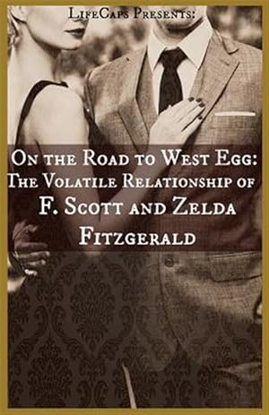 Seller image for On the Road to West Egg: The Volatile Relationship of F. Scott and Zelda Fitzgerald for sale by GreatBookPrices