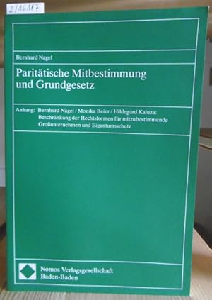 Bild des Verkufers fr Parittische Mitbestimmung und Grundgesetz. Anhang: Nagel/Beier/Kaluza: Beschrnkung der Rechtsformen fr mitzubestimmende Grounternehmen und Eigentumsschutz. zum Verkauf von Versandantiquariat Trffelschwein