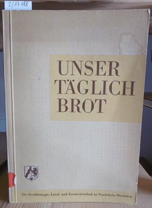 Image du vendeur pour Unser tglich Brot. Aufgaben und Leistungen der Ernhrungs-, Land- und Forstwirtschaft in Nordrhein-Westfalen. mis en vente par Versandantiquariat Trffelschwein