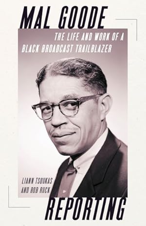Seller image for Mal Goode Reporting : The Life and Work of a Black Broadcast Trailblazer for sale by GreatBookPrices