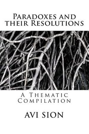 Immagine del venditore per Paradoxes and Their Resolutions : A Thematic Compilation venduto da GreatBookPrices